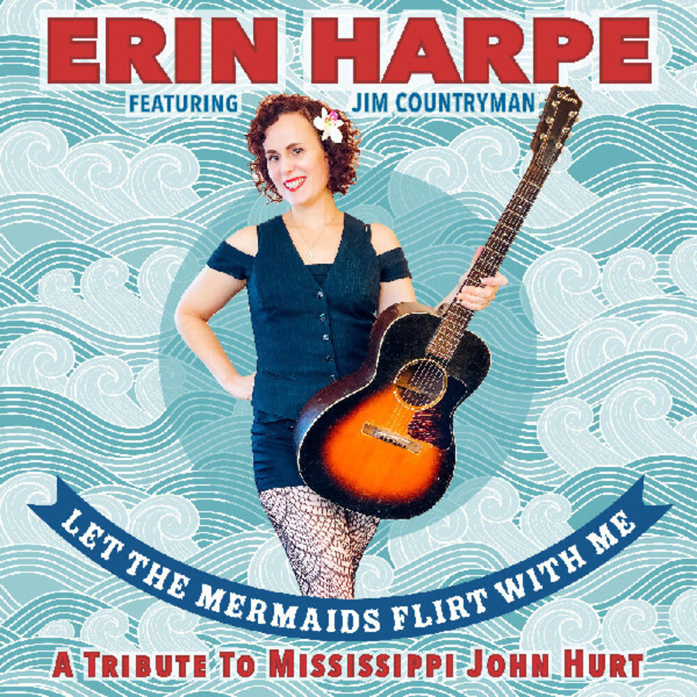 the album cover for Harpe, Erin - Let The Mermaids Flirt With Me: A Tribute To Mississippi John Hurt