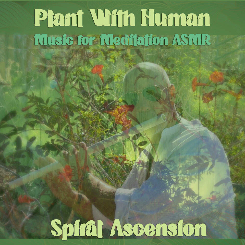 the album cover for Spiral Ascension - Plant With Human: Music For Meditation Asmr