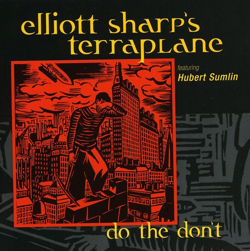 the album cover for Elliott Sharp's Terraplane - Do the Dont