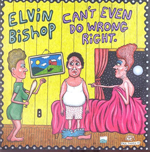 the album cover for Elvin Bishop - Can't Even Do Wrong Right