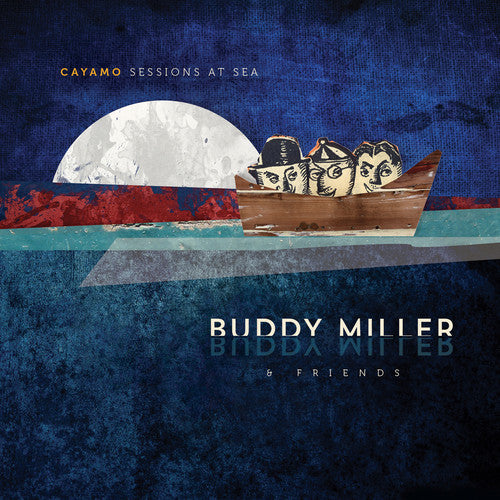 the album cover for Buddy Miller - Cayamo Sessions at Sea