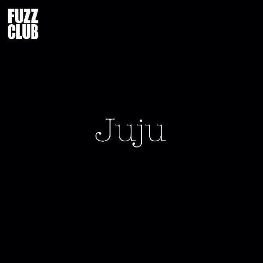 the album cover for Juju - Fuzz Club Session [Indie Exclusive]