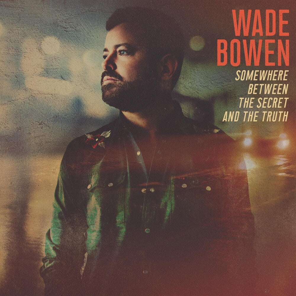 the album cover for Wade Bowen - Somewhere Between The Secret And The Truth