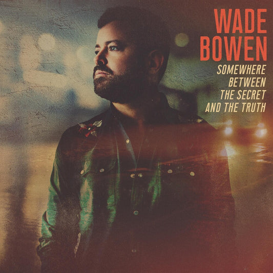 the album cover for Wade Bowen - Somewhere Between The Secret And The Truth