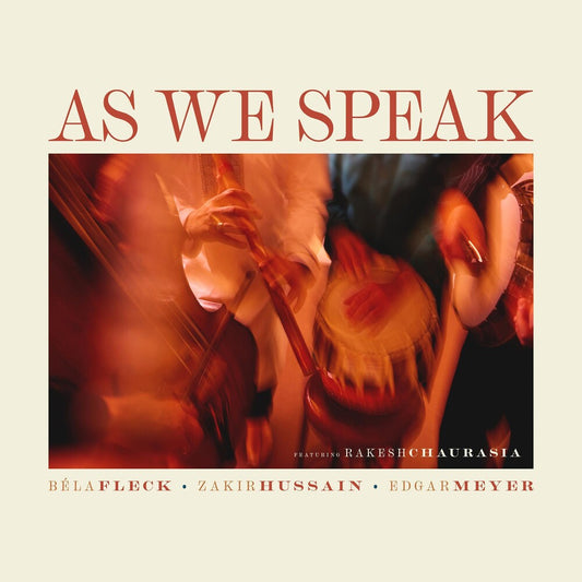the album cover for Béla Fleck, Zakir Hussain, Edgar Meyer, feat. Rakesh Chaurasia - As We Speak [LP]