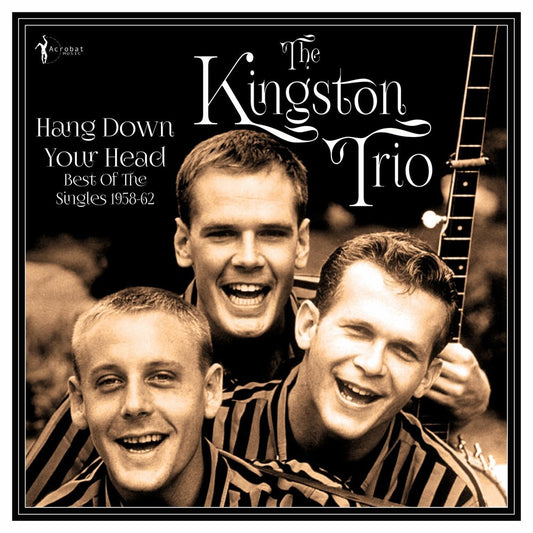 the album cover for Kingston Trio - Hang Down Your Head: Best Of The Singles 1958-62