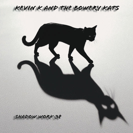 the album cover for Kevin K & the Bowery Kats - Shadow Work 38