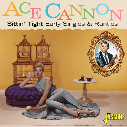 the album cover for Ace Cannon - Sittin Tight: Early Singles & Rarities (Uk)