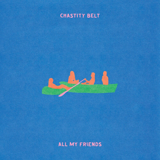 the album cover for Chastity Belt - All My Friends [Transparent Green]