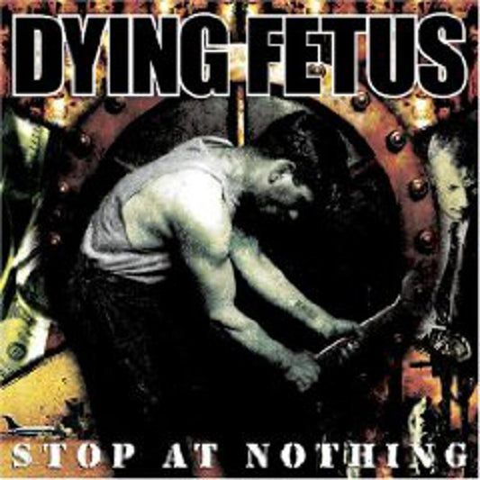 the album cover for Dying Fetus - Stop at Nothing