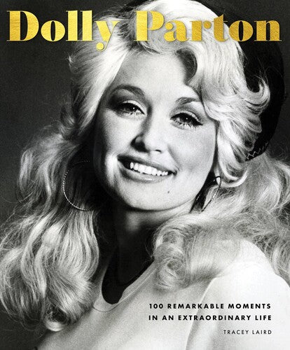 Dolly Parton 100 Remarkable Moments in an Extraordinary Life Hardcover Book